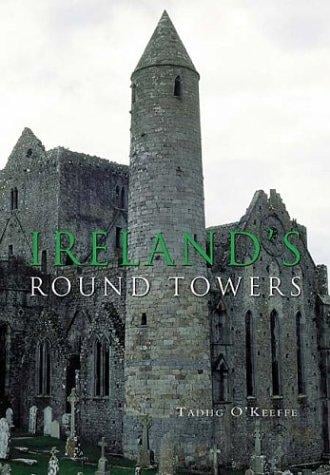 IRELAND'S ROUND TOWERS: BUILDINGS, RITUALS AND LANDSCAPES OF THE EARLY IRISH CHURCH