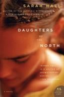 DAUGHTERS OF THE NORTH : A NOVEL