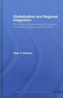 GLOBALIZATION AND REGIONAL INTEGRATION: THE ORIGINS, DEVELOPMENT AND IMPACT OF THE SINGLE EUROPEAN..