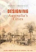 DESIGNING AUSTRALIA'S CITIES: CULTURE, COMMERCE AND THE CITY BEAUTIFUL, 1900-1930