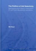 POLITICS OF AID SELECTIVITY: GOOD GOVERNANCE CRITERIA IN WORLD BANK, U.S. AND DUTCH DEVELOPMENT..