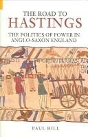 ROAD TO HASTINGS: THE POLITICS OF POWER IN ANGLO-SAXON ENGLAND