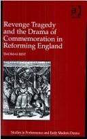 Revenge Tragedy and the Drama of Commemoration in Reforming England (Studies in Performance and Early Modern Drama)