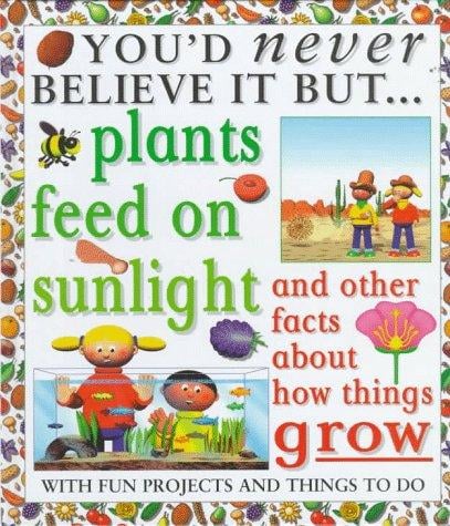 Plants feed on sunlight