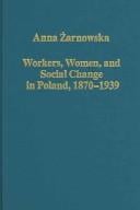 WORKERS, WOMEN AND SOCIAL CHANGE IN POLAND, 1870-1939
