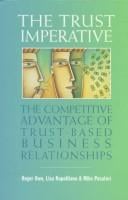 The trust imperative : the competitive advantage of trust-based business relationships