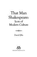 THAT MAN SHAKESPEARE: ICON OF MODERN CULTURE