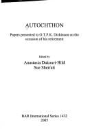 AUTOCHTHON: PAPERS PRESENTED TO O.T.P.K. DICKINSON ON THE OCCASION OF HIS..; ED. BY ANASTASIA DAKOURI-HILD