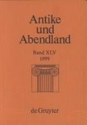 Antike und Abendland. Beiträge zum Verständnis der Griechen und Römer und ihres Nachlebens. Jahrbuch 1999 - Band 45