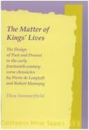 The Matter Of Kings' Lives. The Design of Past and Present in the early fourteenth-century verse chronicles by Pierre de Langtoft and Robert Mannyng. (Costerus NS 113)