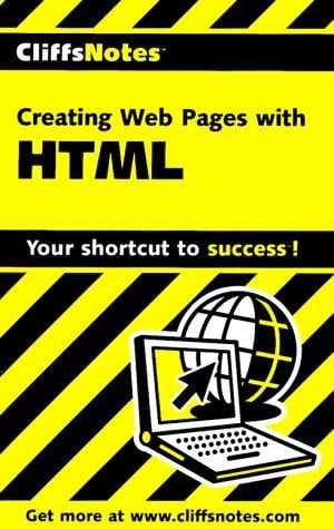 CliffsNotes creating Web pages with HTML