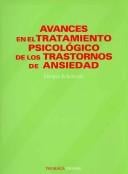 Avances En El Tratamiento Psicologico De Los Trastornos De Ansiedad/ Advances in  Psychological Treatment  of Anxiety Disorder (Psicologia / Psychology)