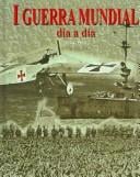 I Guerra Mundial, Dia a dia/ World War I, Day by Day