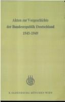 Akten zur Vorgeschichte der Bundesrepublik Deutschland 1945-1949