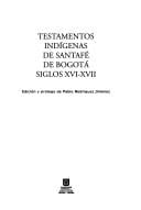 Testamentos indígenas de Santafé de Bogotá, siglos XVI-XVII