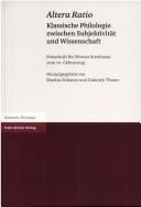 Altera ratio: klassische Philologie zwischen Subjektivit at und Wissenschaft. Festschrift f ur Werner Suerbaum zum 70. Geburtstag
