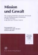 Mission und Gewalt: Der Umgang christlicher Missionen mit Gewalt und die Ausbreitung des Christentums in Afrika und Asien in der Zeit von 1792 bis ... Archiv (Mgar)) (German Edition)