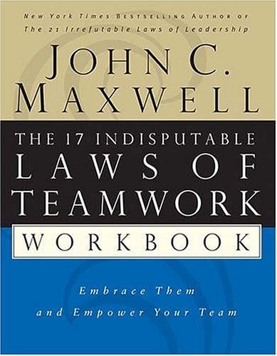 The 17 Indisputable Laws of Teamwork Workbook