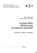 Europas Mitte - Mitteleuropa - europ aische Identit at?: Geschichte - Literatur - Positionen