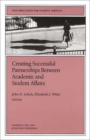 Creating Successful Partnerships Between Academic and Student Affairs (J-B SS Single Issue Student Services)