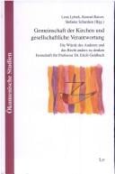 Gemeinschaft der Kirchen und gesellschaftliche Verantwortung: die W urde des Anderen und das Recht anders zu denken. Festschrift f ur Professor Dr. Erich Geldbach