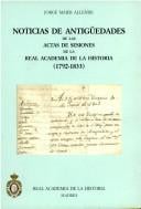 Noticias de antigüedades de las actas de las sesiones de la Real Academia de la Historia (1792-1833)
