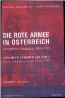 Die Rote Armee in  Osterreich. Sowjetische Besatzung 1945 - 1955, Bd. 1: Beitr age