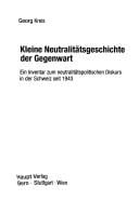 Kleine Neutralit atsgeschichte der Gegenwart: ein Inventar zum neutralit atspolitischen Diskurs in der Schweiz seit 1943