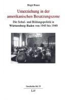 Umerziehung in der amerikanischen Besatzungszone: die Schul- und Bildungspolitik in W urttemberg-Baden von 1945 bis 1949