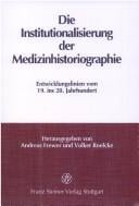Die Institutionalisierung der Medizinhistoriographie: Entwicklungslinien vom 19. ins 20. Jahrhundert