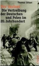 Der Verlust: die Vertreibung der Deutschen und Polen im 20. Jahrhundert