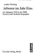 Geboren im Jahr Eins: der Jahrgang 1949 in der DDR: Versuch einer Kollektivbiographie