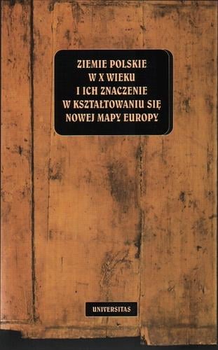Ziemie polskie w X wieku i ich znaczenie w kształtowaniu się nowej mapy Europy