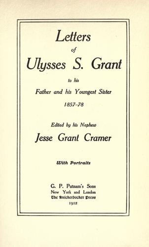 Letters of Ulysses S. Grant to his father and his youngest sister, 1857-78