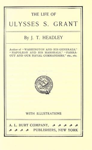 The life of Ulysses S. Grant, ex-president of the United States and general of the United States army, comprising his early training, military career, presidential administrations, travels round the world, sufferings and death