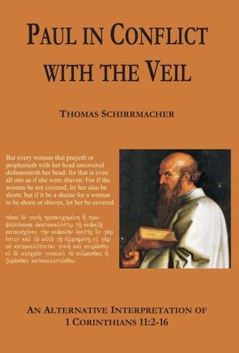 Paul in conflict with the veil: an alternative interpretation of 1 Corinthians 11:2 - 16