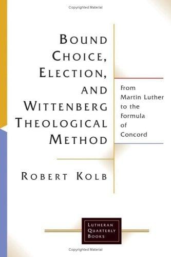 Bound Choice, Election, And Wittenberg Theological Method