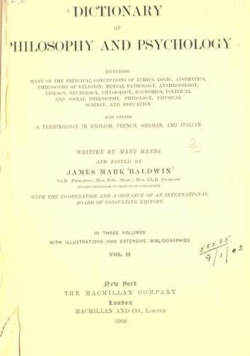 Dictionary of philosophy and psychology, including many of the principal conceptions of ethics, logic, aesthetics, philosophy of religion, mental pathology, anthropology, biology, neurology, physiology, economics, political and social philosophy, philology, physical science, and education, and giving a terminology in English, French, German, and Italian