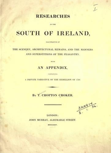 Researches in the south of Ireland, illustrative of the scenery, architectural remains, and the manners and superstitions of the peasantry