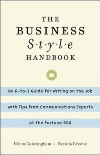 The business style handbook : an A-to-Z guide for writing on the job with tips from communications experts at the Fortune 500