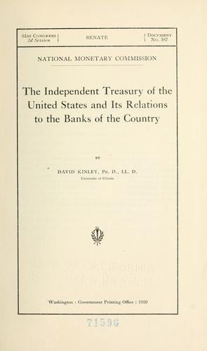 The Independent treasury of the United States and its relations to the banks of the country