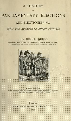 A history of parliamentary elections and electioneering, from the Stuarts to Queen Victoria