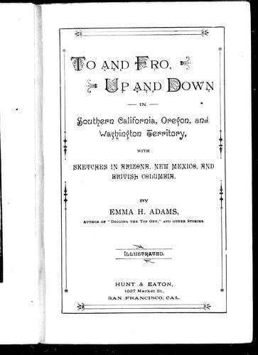To and fro, up and down in Southern California, Oregon, and Washington Territory, with sketches in Arizona, New Mexico, and British Columbia