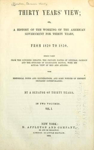 Thirty years' view, or, A history of the working of the American government for thirty years from 1820 to 1850