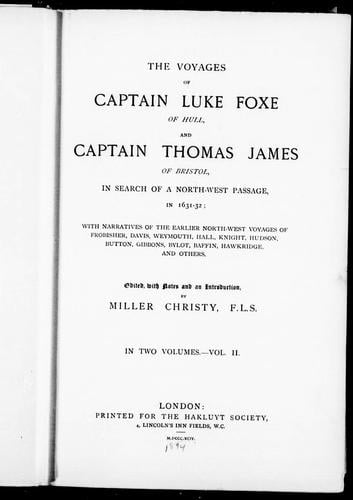 The Voyages of Captain Luke Foxe of Hull and Captain Thomas James of Bristol in search of a North-West Passage in 1631-32
