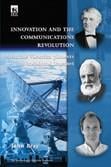 INNOVATION AND THE COMMUNICATIONS REVOLUTION: FROM THE VICTORIAN PIONEERS TO BROADBAND INTERNET
