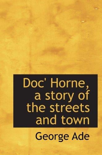 Doc' Horne, a story of the streets and town