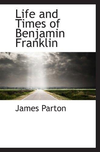 Life and Times of Benjamin Franklin