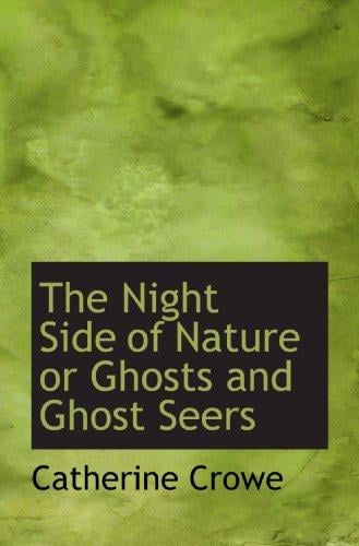 The Night Side of Nature or Ghosts and Ghost Seers