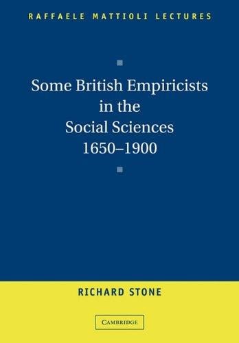Some British Empiricists in the Social Sciences, 1650-1900 (Raffaele Mattioli Lectures)